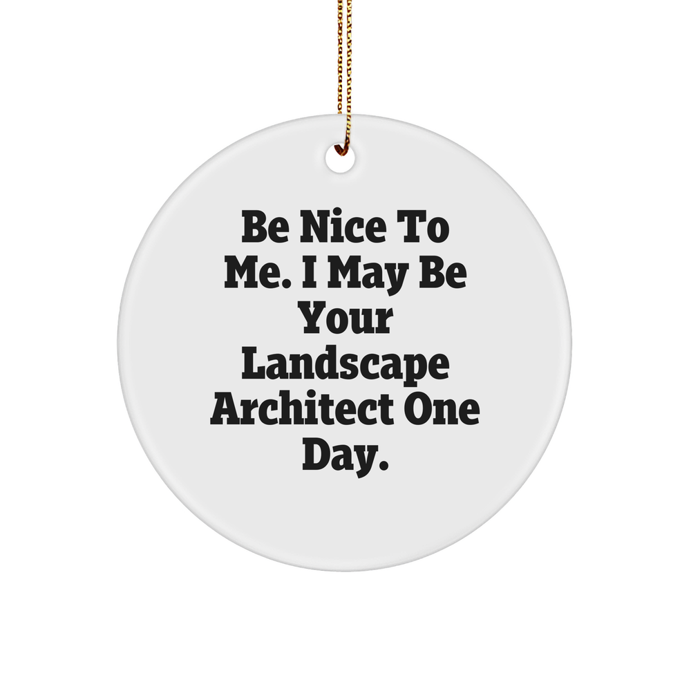 Inspirational Landscape Architect Gifts for Christmas - Funny Be Nice To Me One Day Circle Ornament with Landscape Design for Him or Her from Santa - Image 1
