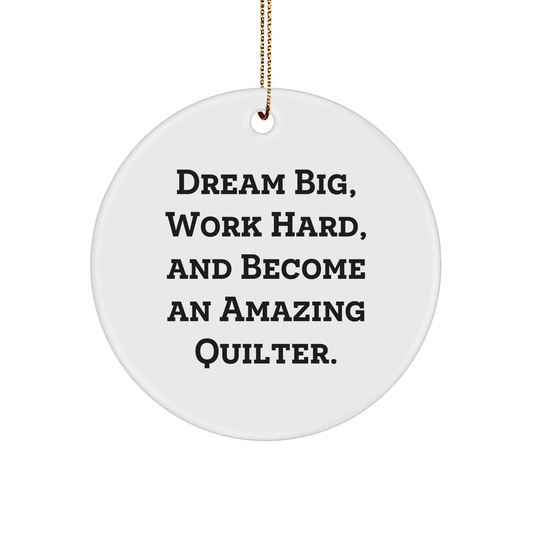 Quilter Gifts from Friends for Amazing Quilters - 'Dream Big, Work Hard, And Become An Amazing Quilter.' Circle Ornament, White, 2.75" Tall for Christmas - Image 1