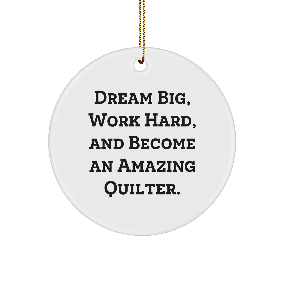 Quilter Gifts from Friends for Amazing Quilters - 'Dream Big, Work Hard, And Become An Amazing Quilter.' Circle Ornament, White, 2.75" Tall for Christmas - Image 1