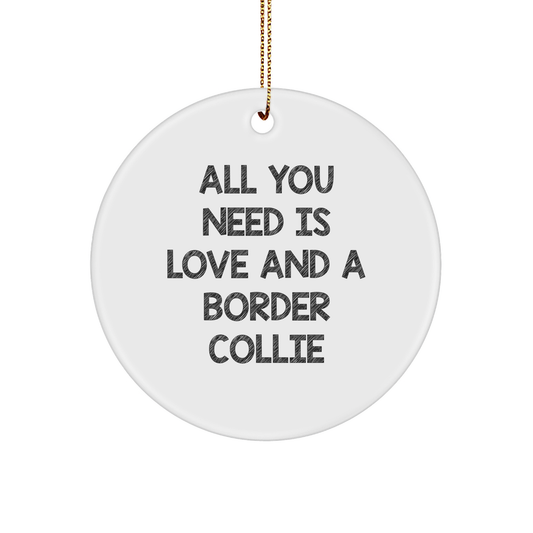 All You Need Is Love And A Border Collie Christmas Unique Gifts from Friends and Family for Border Collie Dog Lovers - Image 1