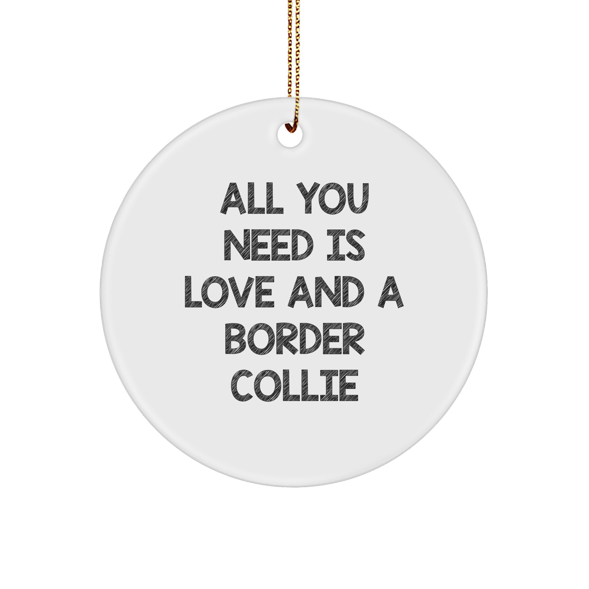 All You Need Is Love And A Border Collie Christmas Unique Gifts from Friends and Family for Border Collie Dog Lovers - Image 1