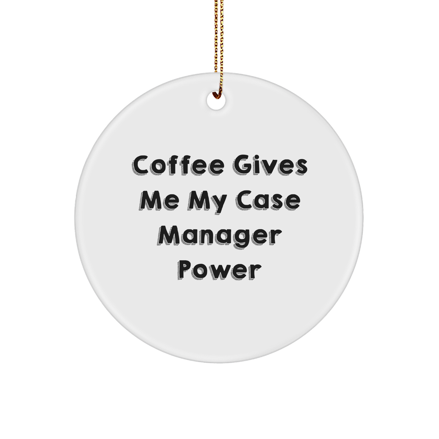 Case Manager Gifts from Friends - Coffee Gives Me My Case Manager Power Circle Ornament, White, Christmas - Image 1