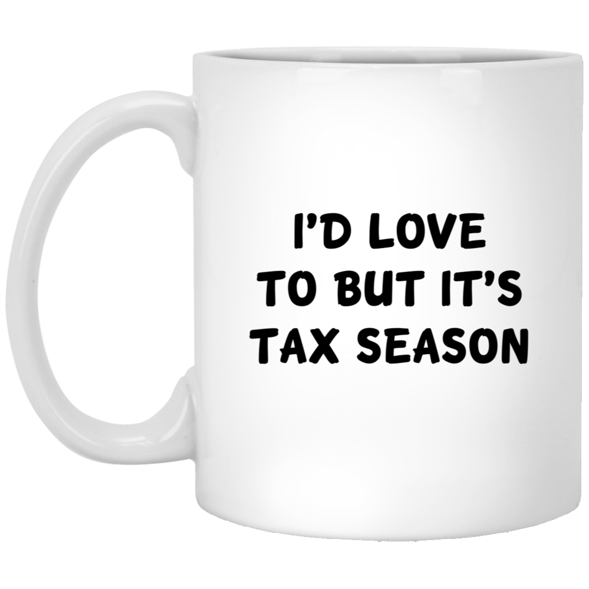 Tax Accountant Funny Coffee Mug - I'D LOVE TO BUT IT'S TAX SEASON | Tax Season Gift