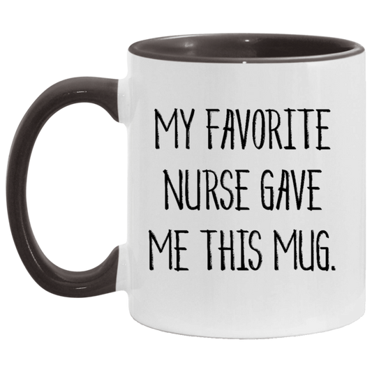 Nurse Funny Coffee Mug - My Favorite Nurse Gave Me This Mug | Graduation Gift