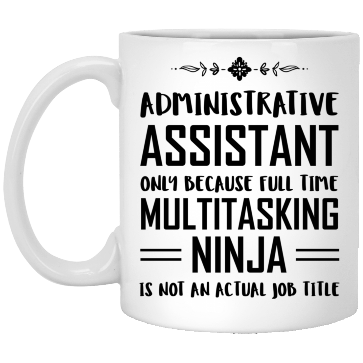 Admin Assistant Ceramic Coffee Mug - Full Time Multitasking Ninja | Administrative Professional Day Gift