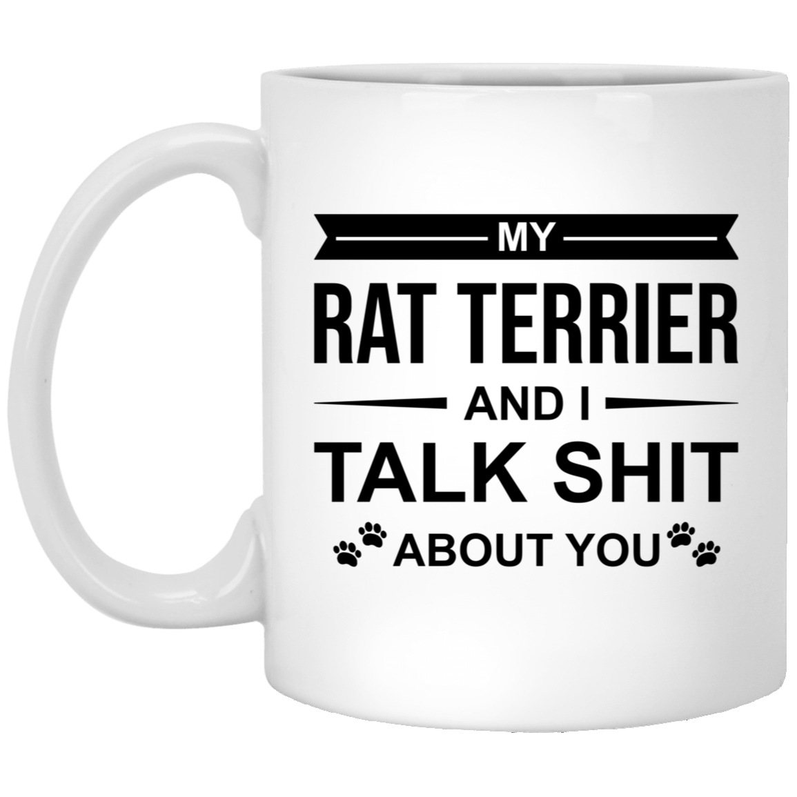 Dog Lover Coffee Mug - MY RAT TERRIER AND I TALK SHIT ABOUT YOU | Unique Birthday Gift