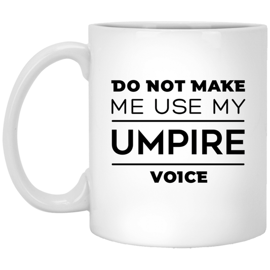 Umpire Coffee Mug - DO NOT MAKE ME USE MY UMPIRE VOICE | Funny Birthday Gift