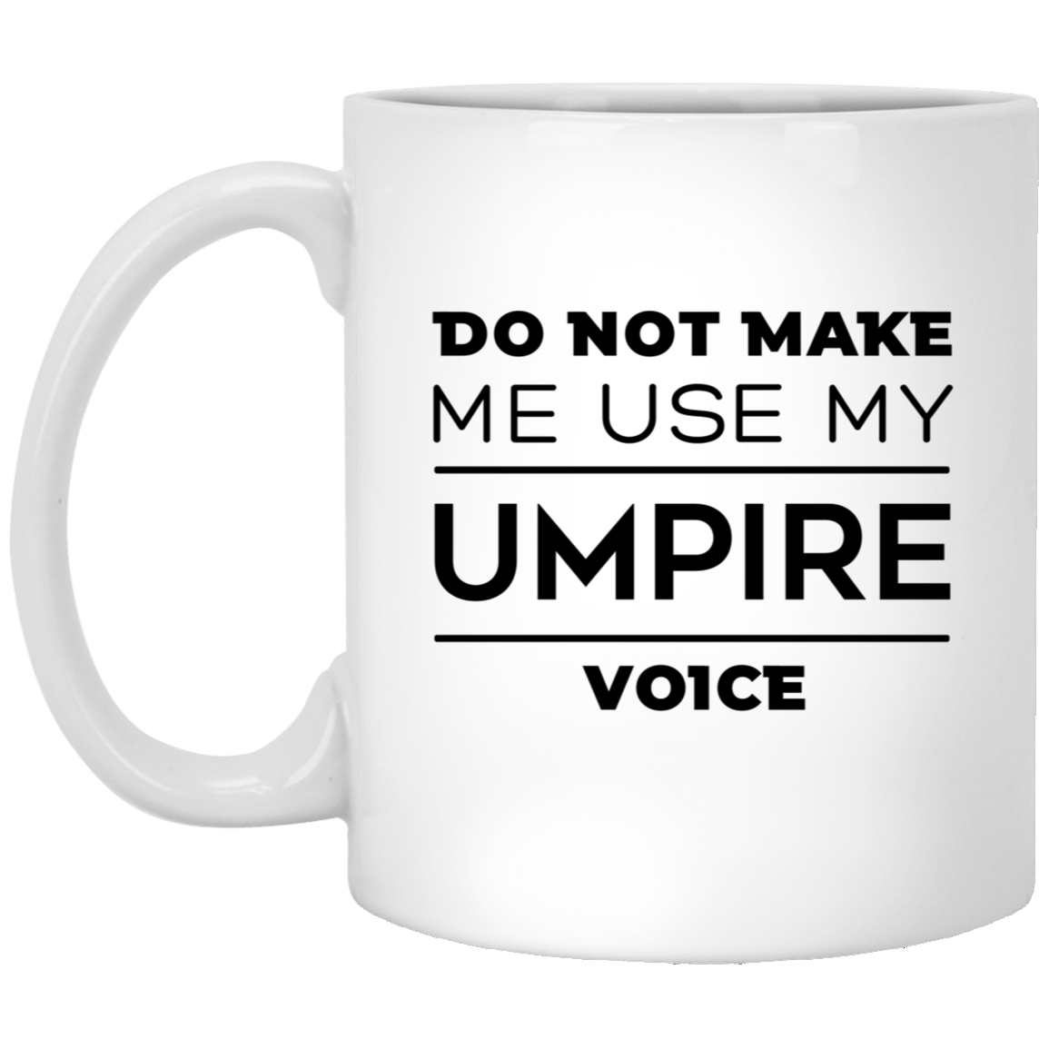 Umpire Coffee Mug - DO NOT MAKE ME USE MY UMPIRE VOICE | Funny Birthday Gift