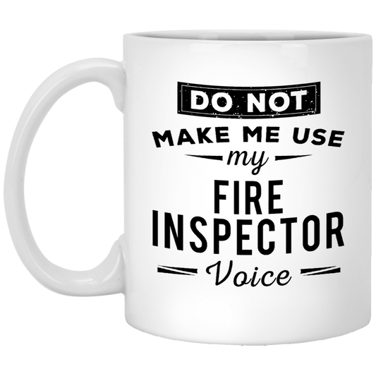 Fire Inspector Coffee Mug - DO NOT MAKE ME USE my FIRE INSPECTOR Voice | Funny Gift for Coworkers