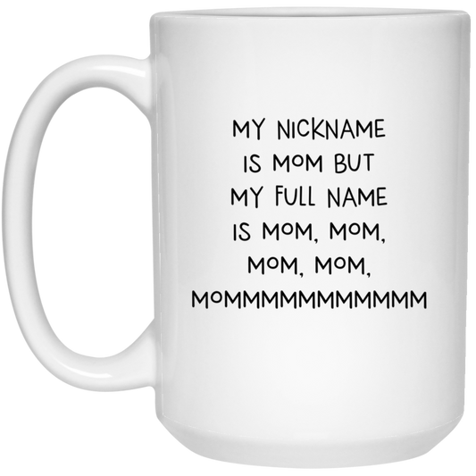 Mom Funny Coffee Mug - My Nickname Is Mom Design | Mother's Day Gift