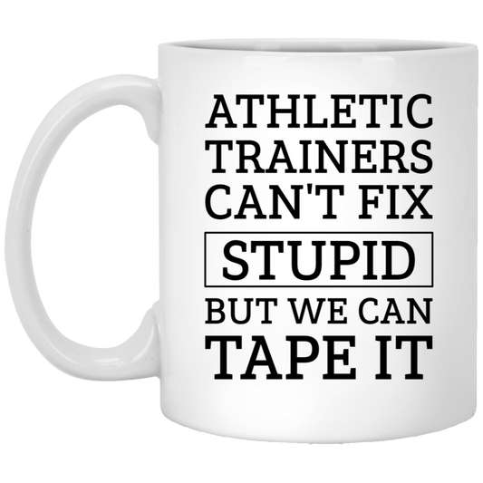 Athletic Trainer Coffee Mug - Athletic Trainers Can't Fix Stupid But We Can Tape It | Funny Gift