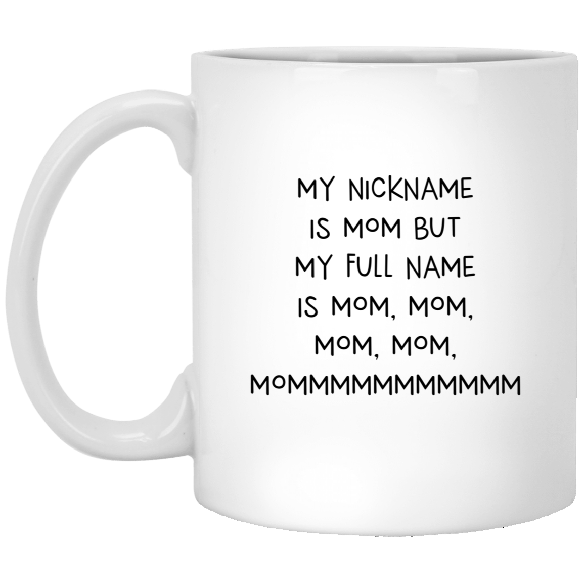 Proud Gifts Funny Mom Coffee Mug, My Nickname Is Mom But My Full Name Is Mom, Mom, Mom, Mom, Mommmmmmmmmmm, Mothers Day For Mommy From Son Daughter