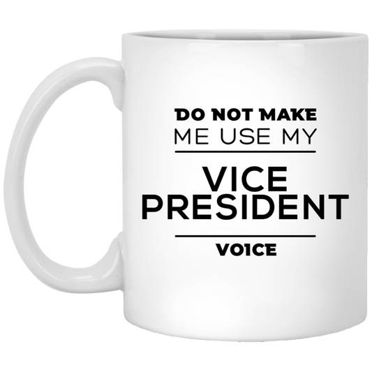 Coworker Funny Coffee Mug - Do Not Make Me Use My Vice President Voice | Office Gift
