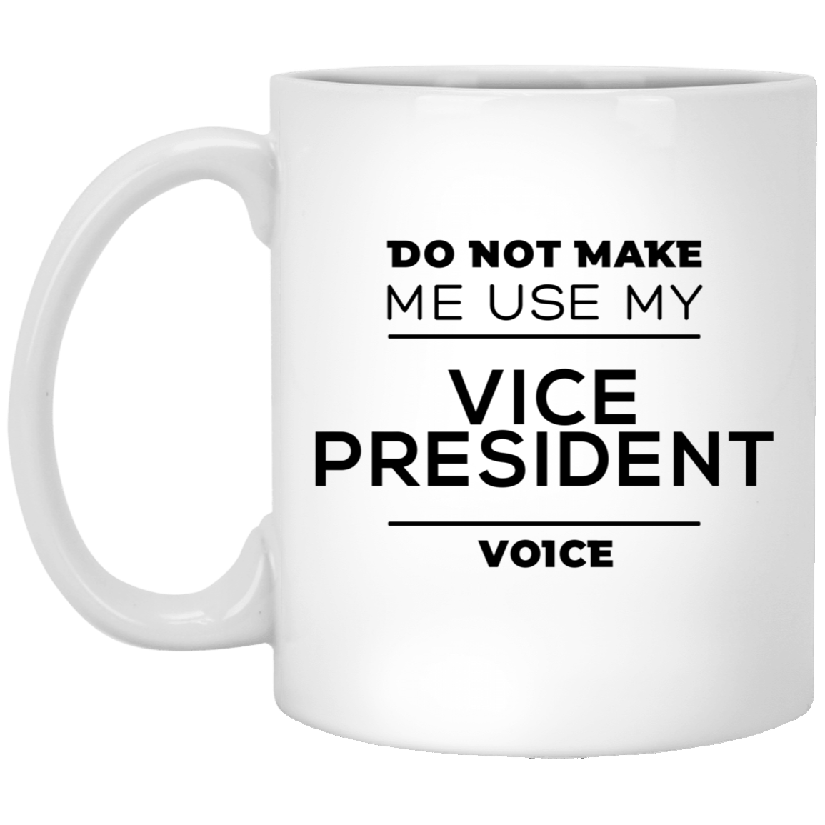 Coworker Funny Coffee Mug - Do Not Make Me Use My Vice President Voice | Office Gift