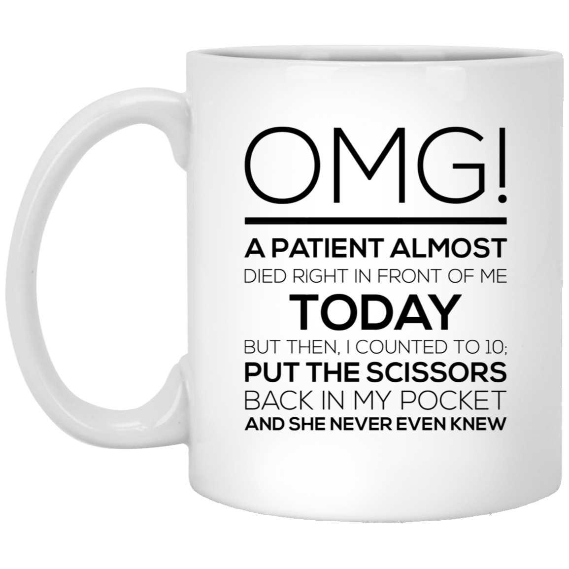 Nurse Coffee Mug - OMG! A Patient Almost Died Design | Funny Gift for Nurses
