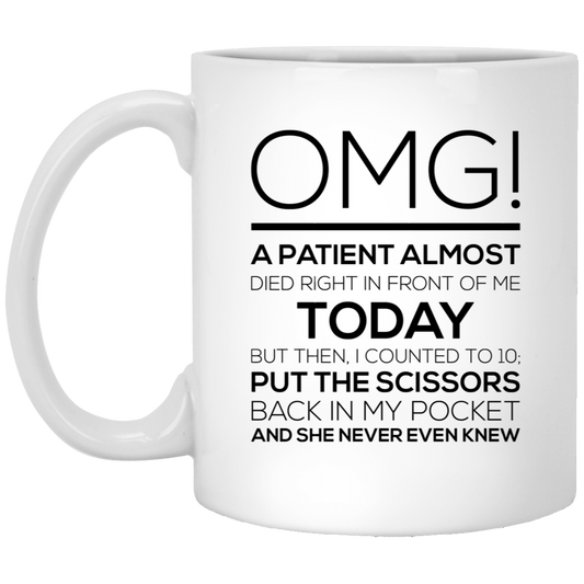 Nurse Coffee Mug - OMG! A Patient Almost Died Design | Funny Gift for Nurses