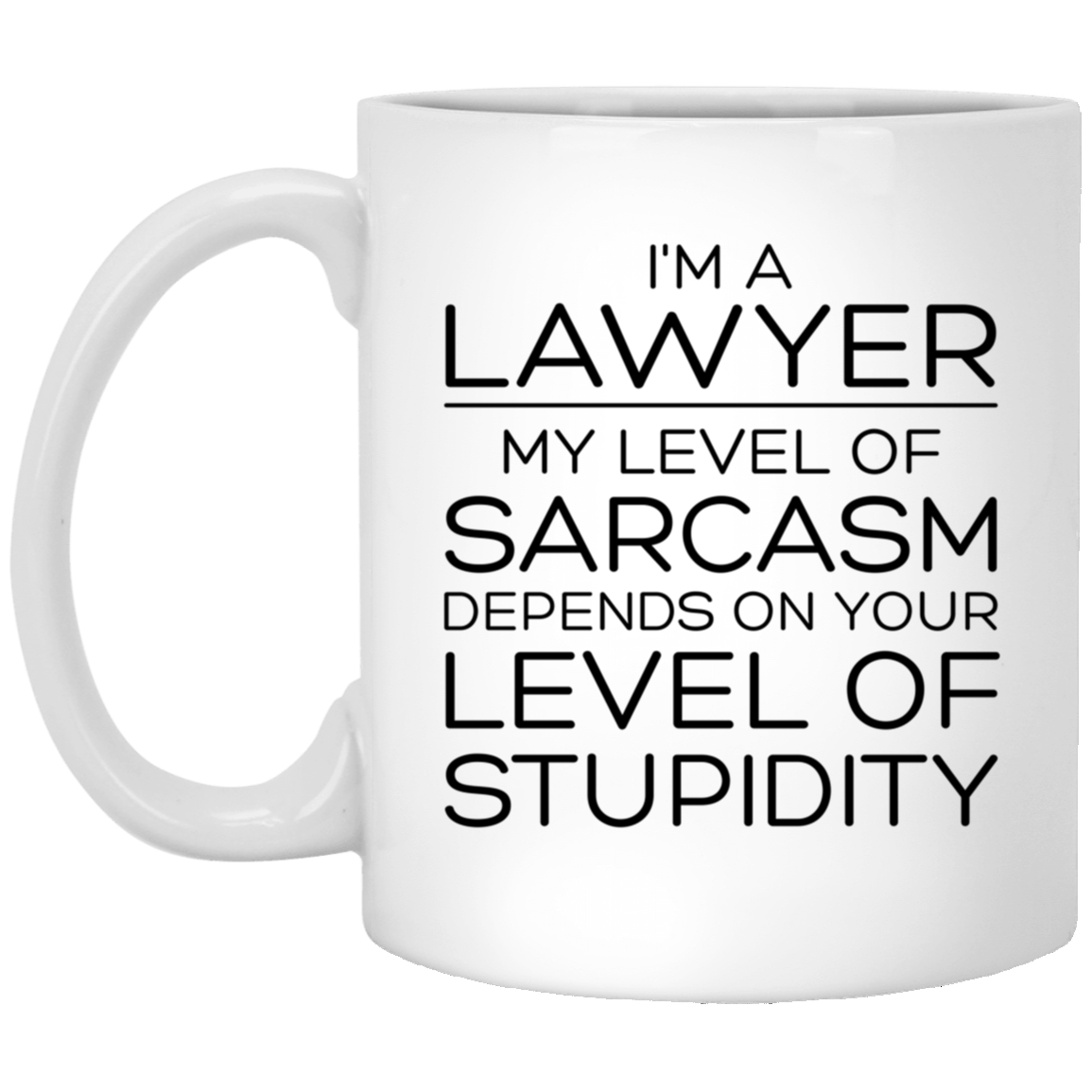 Lawyer Ceramic Coffee Mug - I'm A Lawyer, My Level of Sarcasm Depends on Your Level of Stupidity | Graduation Gift