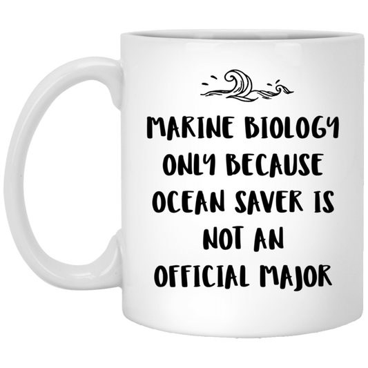 Marine Biologist Coffee Mug - 'Marine Biology Only Because Ocean Saver Is Not An Official Major' | Unique Birthday Gift