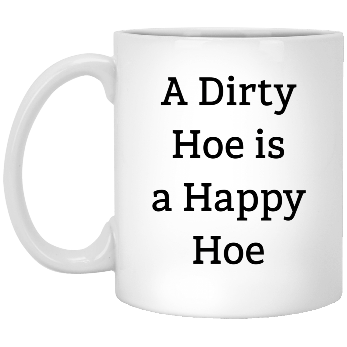 Gardening Enthusiast Coffee Mug - A Dirty Hoe is a Happy Hoe | Unique Birthday Gift