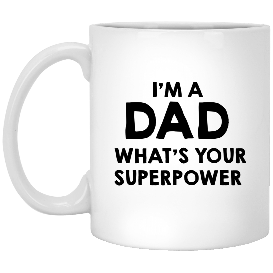 Dad Ceramic Coffee Mug - I'm A Dad What's Your Superpower | Father's Day Gift