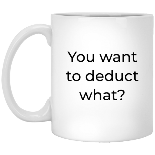 CPA Funny Coffee Mug - You Want to Deduct What? | Tax Season Gift