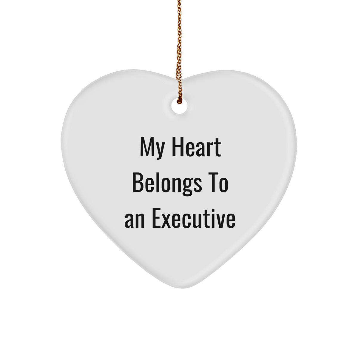 Executive Heart Ornament, 'My Heart Belongs To An Executive', Funny Quote, Gifts from Men to Executive, Perfect for Christmas - Image 1