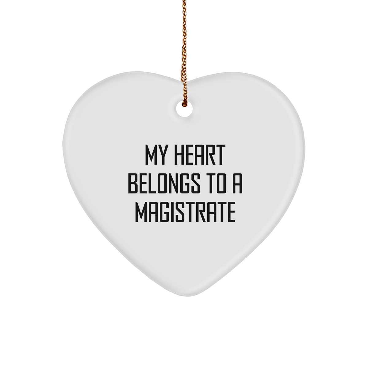 Magistrate Heart Ornament, Funny Quote Gift for Men, Christmas Unique Gifts from Friends, 'My Heart Belongs To A Magistrate' - Image 1
