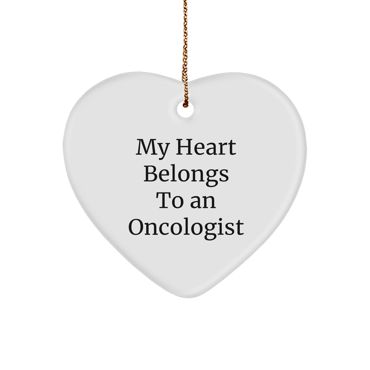 Funny Oncologist Gifts from Men to Oncologist Heart Ornament with 'My Heart Belongs To An Oncologist' Quote, Perfect for Christmas - Image 1
