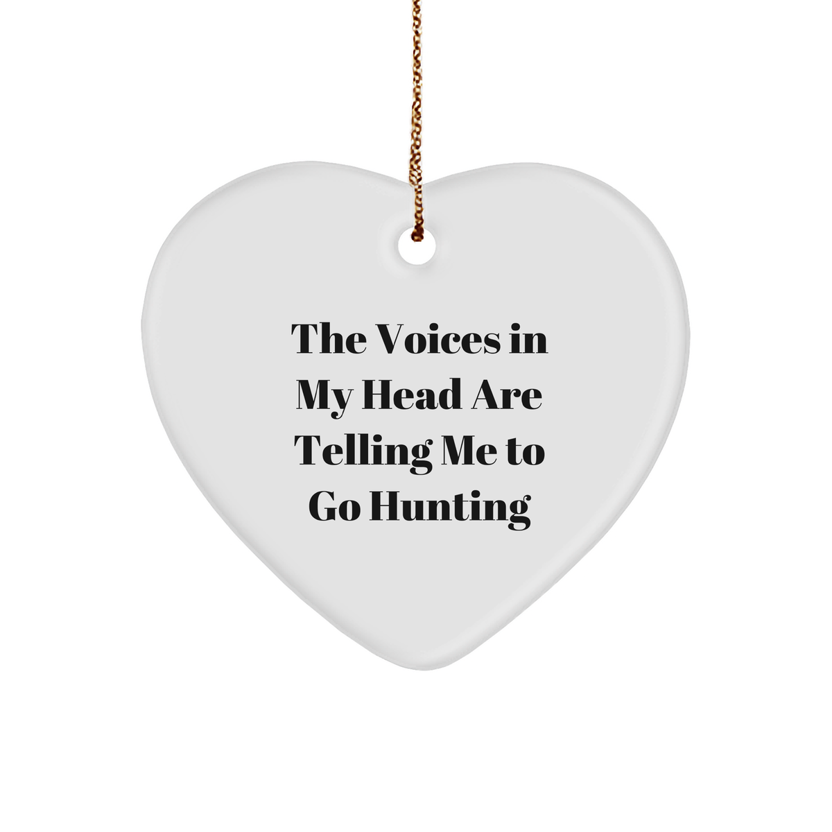 Funny Hunting Quotes Heart Ornament, Gifts from Friends for Hunting Men, 'The Voices In My Head Are Telling Me To Go Hunting' Christmas Unique Gifts - Image 1