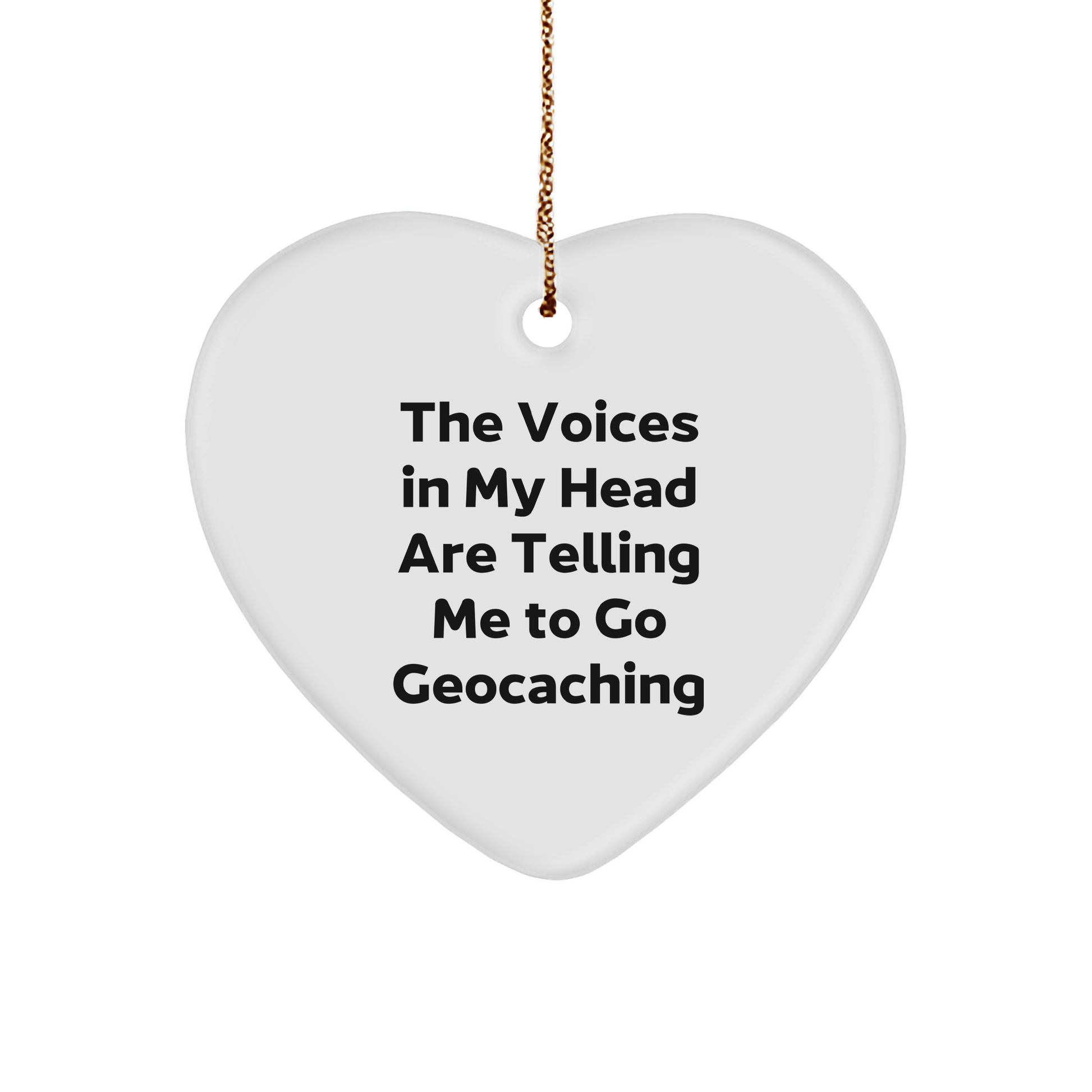 Funny Geocaching Gifts for Men, Heart Ornament with Quote 'The Voices In My Head Are Telling Me To Go Geocaching', Christmas Unique Presents from Friends - Image 1