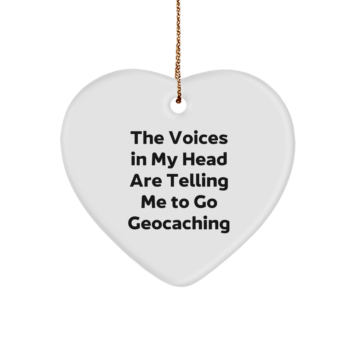 Funny Geocaching Gifts for Men, Heart Ornament with Quote 'The Voices In My Head Are Telling Me To Go Geocaching', Christmas Unique Presents from Friends - Image 1