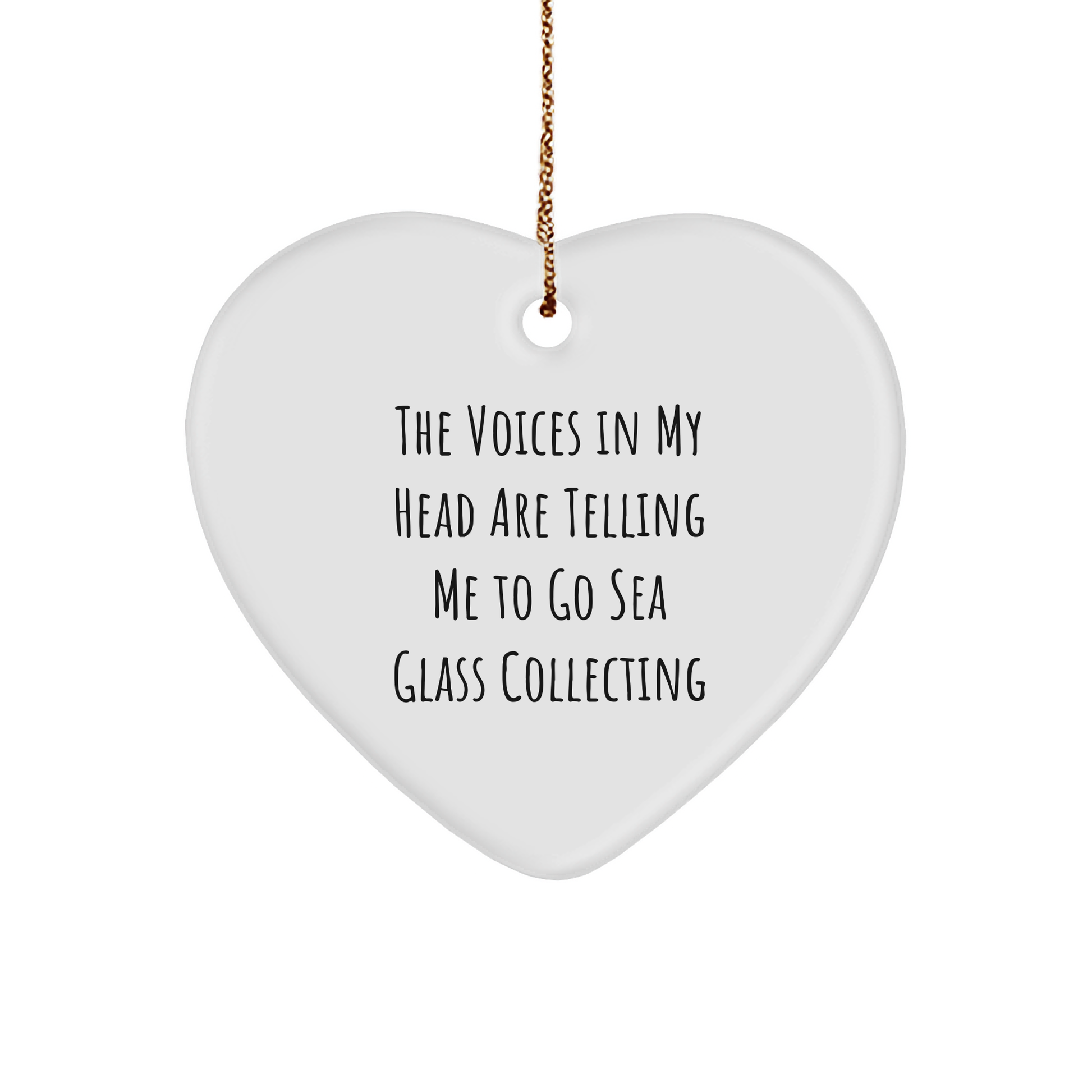 Funny Sea Glass Collecting Gifts from Friends for Christmas - Heart Ornament with Quote 'The Voices In My Head Are Telling Me To Go Sea Glass Collecting' - Image 1