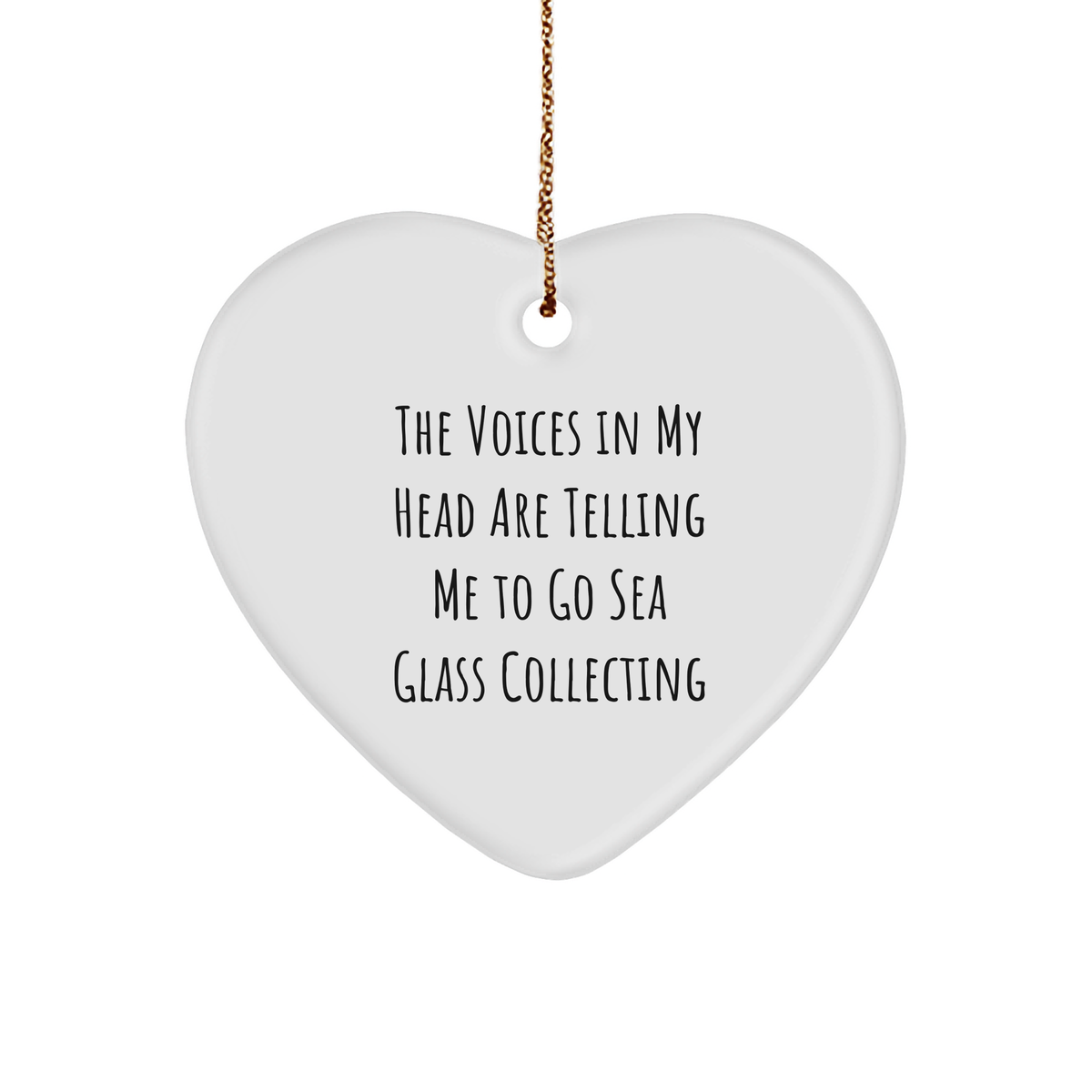 Funny Sea Glass Collecting Gifts from Friends for Christmas - Heart Ornament with Quote 'The Voices In My Head Are Telling Me To Go Sea Glass Collecting' - Image 1