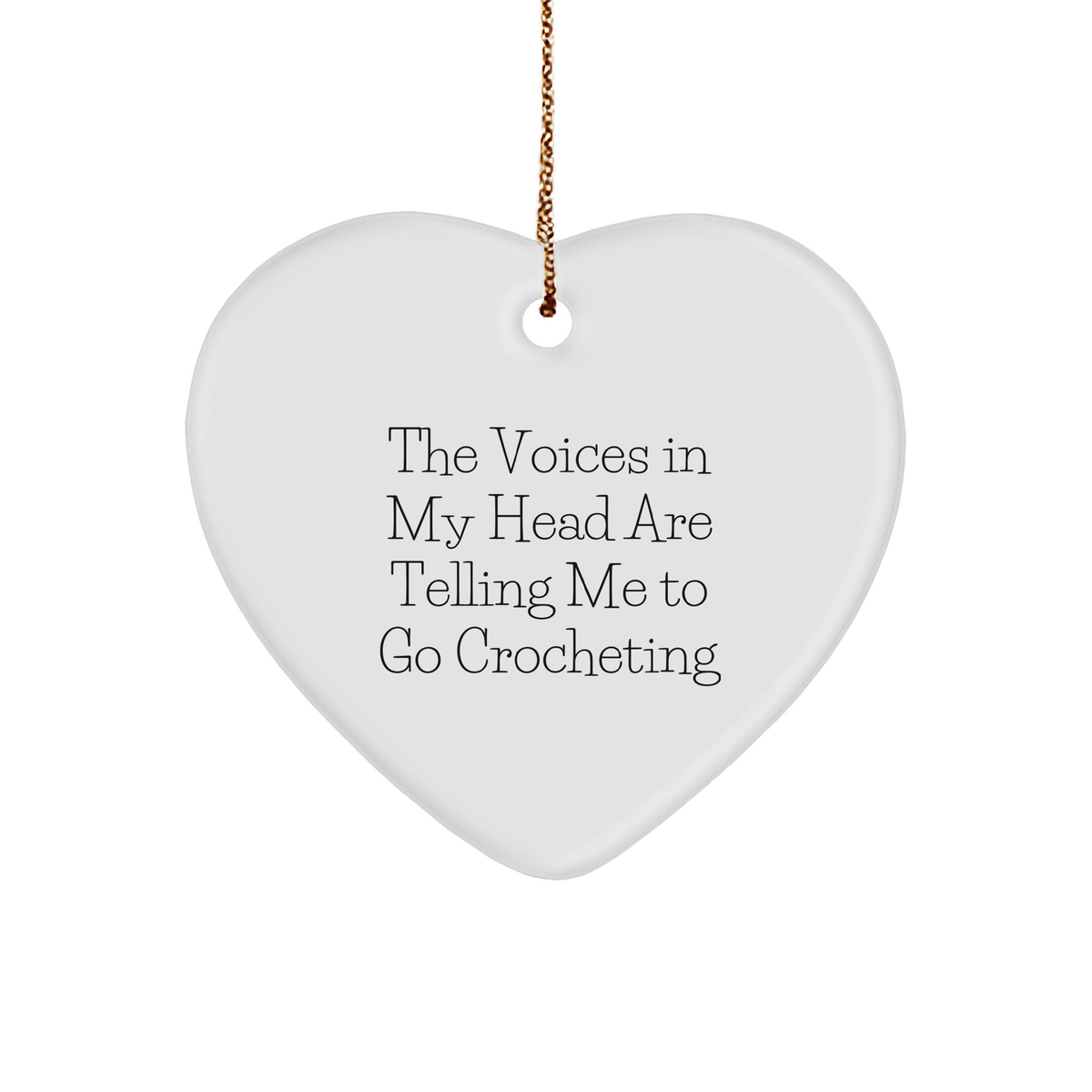Funny Crocheting Gifts from Friends for Christmas - Heart Ornament with 'The Voices In My Head Are Telling Me To Go Crocheting' Quote - Image 1