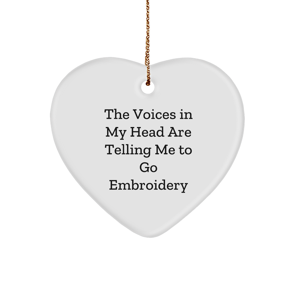 Funny Embroidery Gifts from Friends, Unique Heart Ornament with 'The Voices In My Head Are Telling Me To Go Embroidery' for Christmas, Gifts for Embroidery Enthusiasts - Image 1