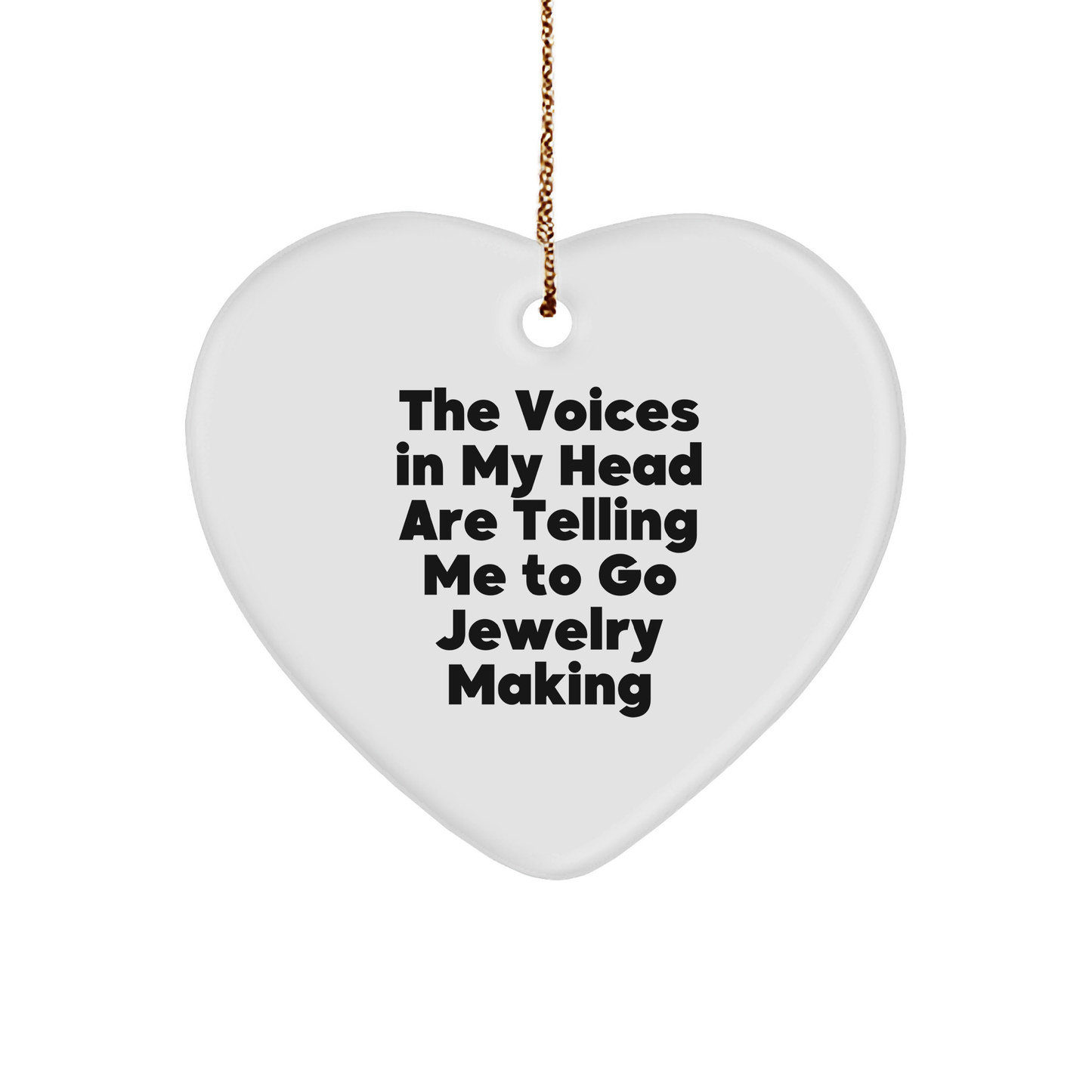 Funny Jewelry Making Gifts, 'The Voices In My Head Are Telling Me To Go Jewelry Making' Heart Ornament for Christmas, Gifts from Friends to Jewelry Making Enthusiasts - Image 1