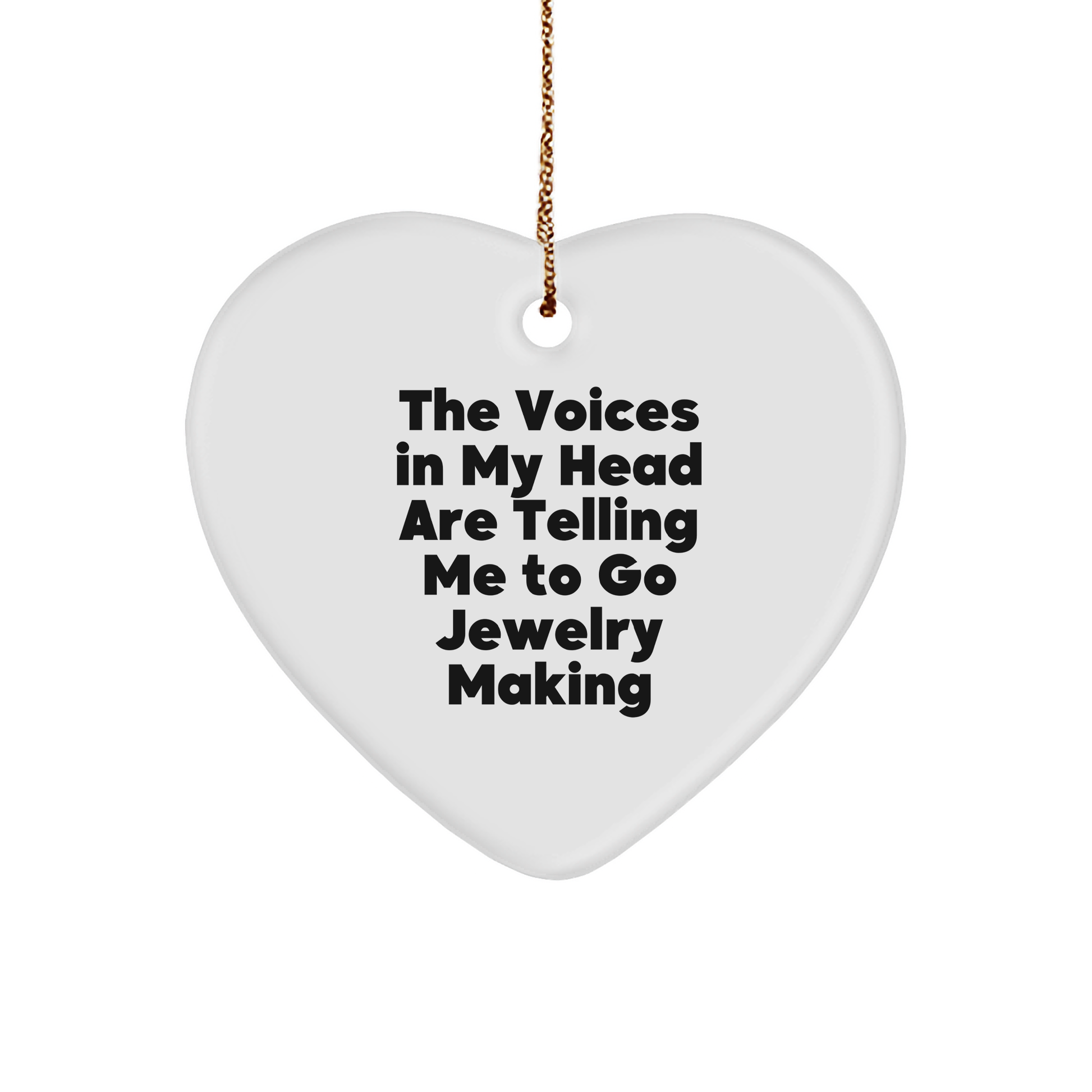 Funny Jewelry Making Gifts, 'The Voices In My Head Are Telling Me To Go Jewelry Making' Heart Ornament for Christmas, Gifts from Friends to Jewelry Making Enthusiasts - Image 1