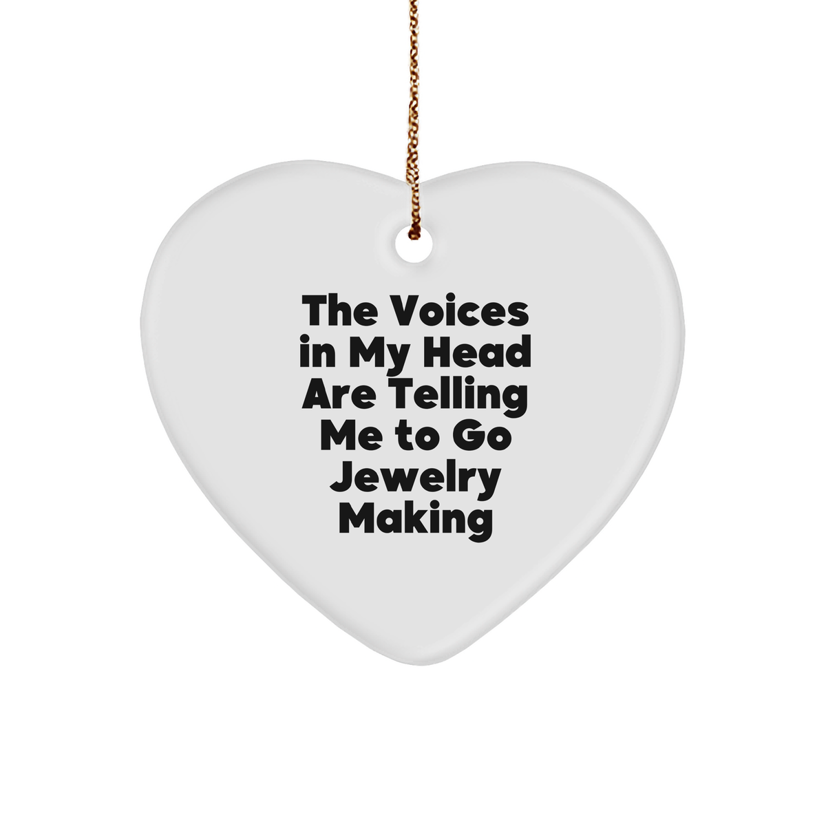 Funny Jewelry Making Gifts, 'The Voices In My Head Are Telling Me To Go Jewelry Making' Heart Ornament for Christmas, Gifts from Friends to Jewelry Making Enthusiasts - Image 1