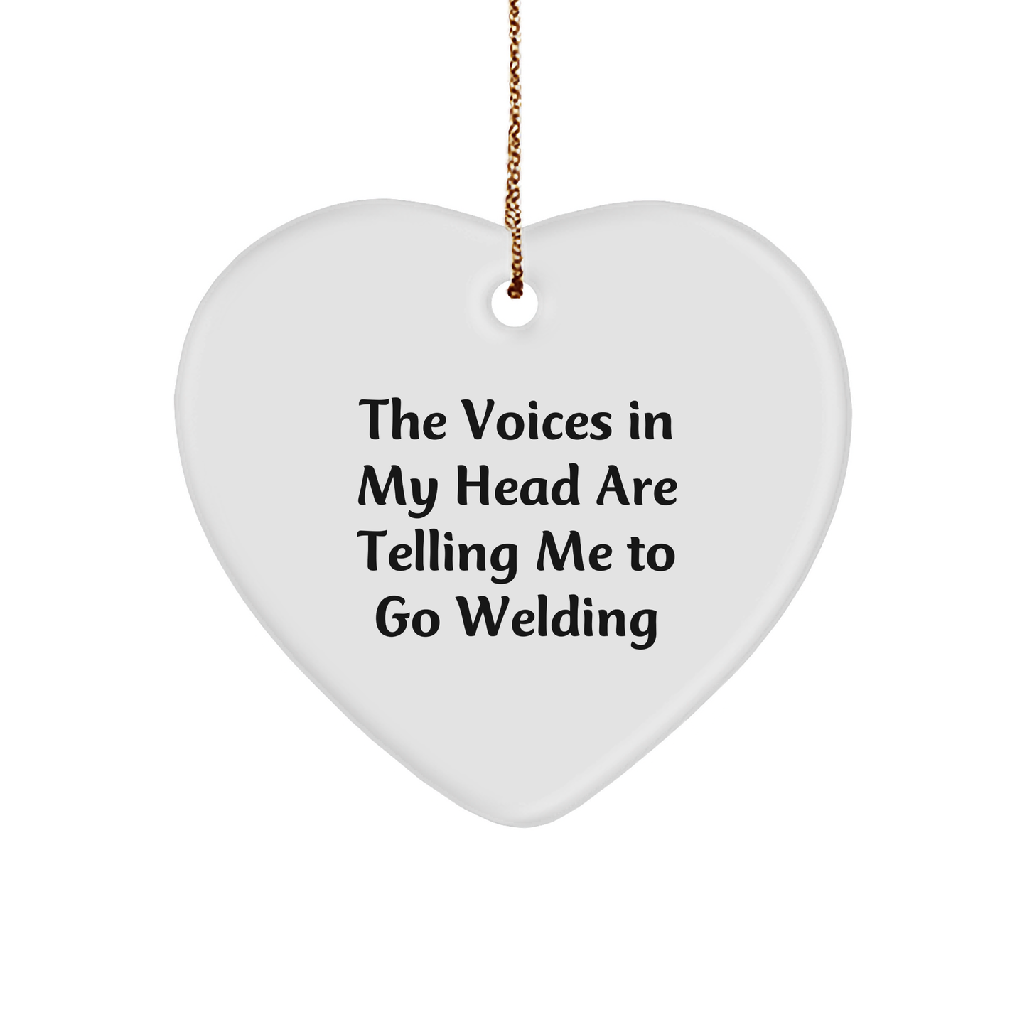Welding Heart Ornament Gifts from Friends and Family for Christmas - 'The Voices In My Head Are Telling Me To Go Welding' Funny Quote - Image 1