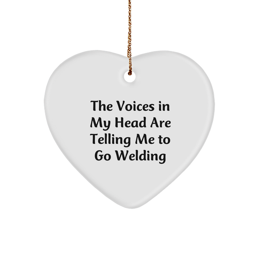 Welding Heart Ornament Gifts from Friends and Family for Christmas - 'The Voices In My Head Are Telling Me To Go Welding' Funny Quote - Image 1