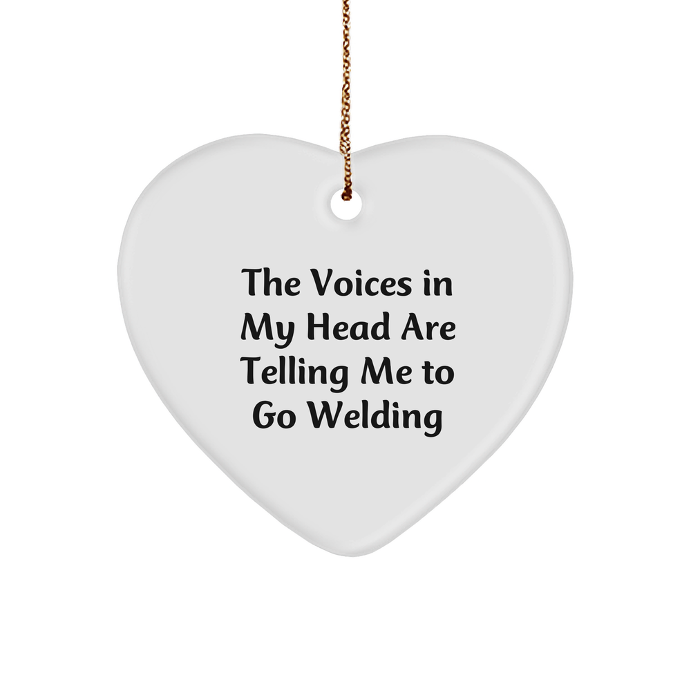 Welding Heart Ornament Gifts from Friends and Family for Christmas - 'The Voices In My Head Are Telling Me To Go Welding' Funny Quote - Image 1