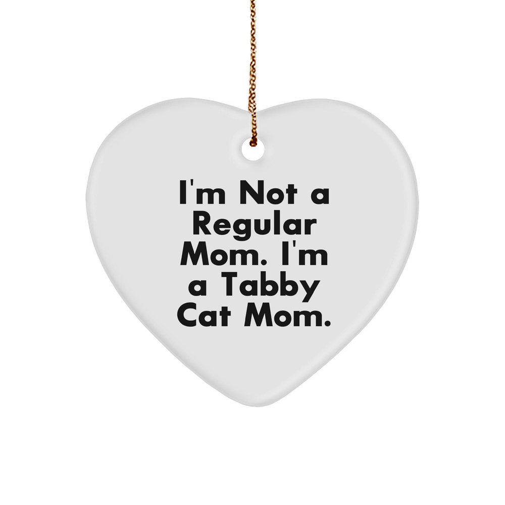Tabby Cat Mom Heart Ornament, Funny Christmas Unique Gift for Friends, Family, or Coworkers, 'I'm Not A Regular Mom. I'm A Tabby Cat Mom.' - Image 1