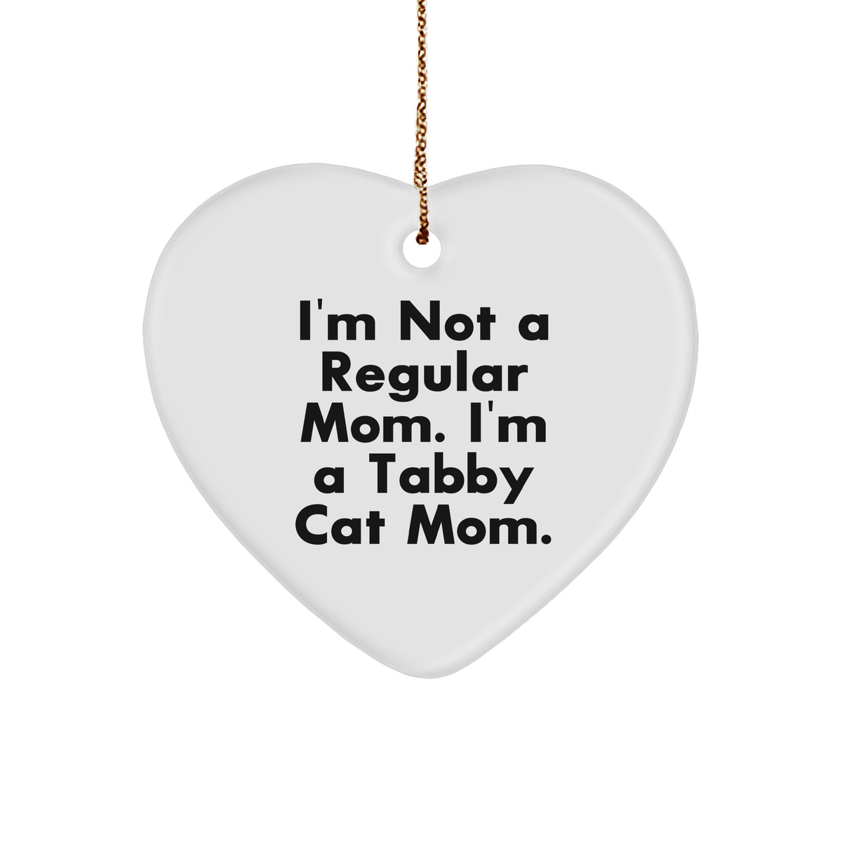 Tabby Cat Mom Heart Ornament, Funny Christmas Unique Gift for Friends, Family, or Coworkers, 'I'm Not A Regular Mom. I'm A Tabby Cat Mom.' - Image 1
