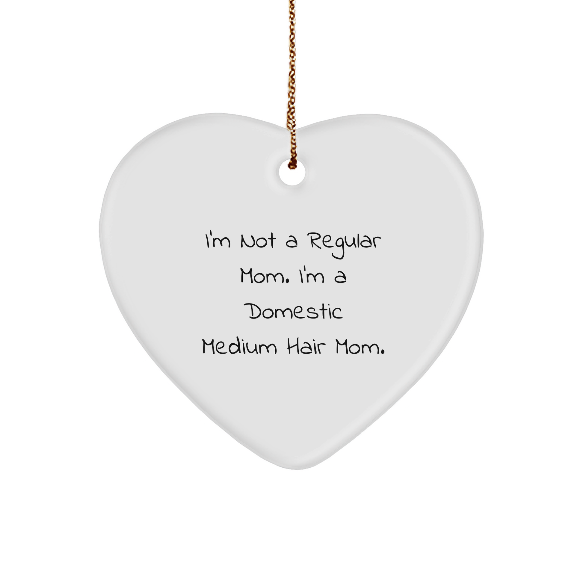 Domestic Medium Hair Cat Mom's Christmas Heart Ornament Gifts from Men to Family, Funny Quote 'I'm Not A Regular Mom. I'm A Domestic Medium Hair Mom.' - Image 1