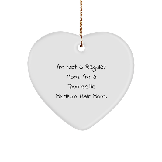 Domestic Medium Hair Cat Mom's Christmas Heart Ornament Gifts from Men to Family, Funny Quote 'I'm Not A Regular Mom. I'm A Domestic Medium Hair Mom.' - Image 1