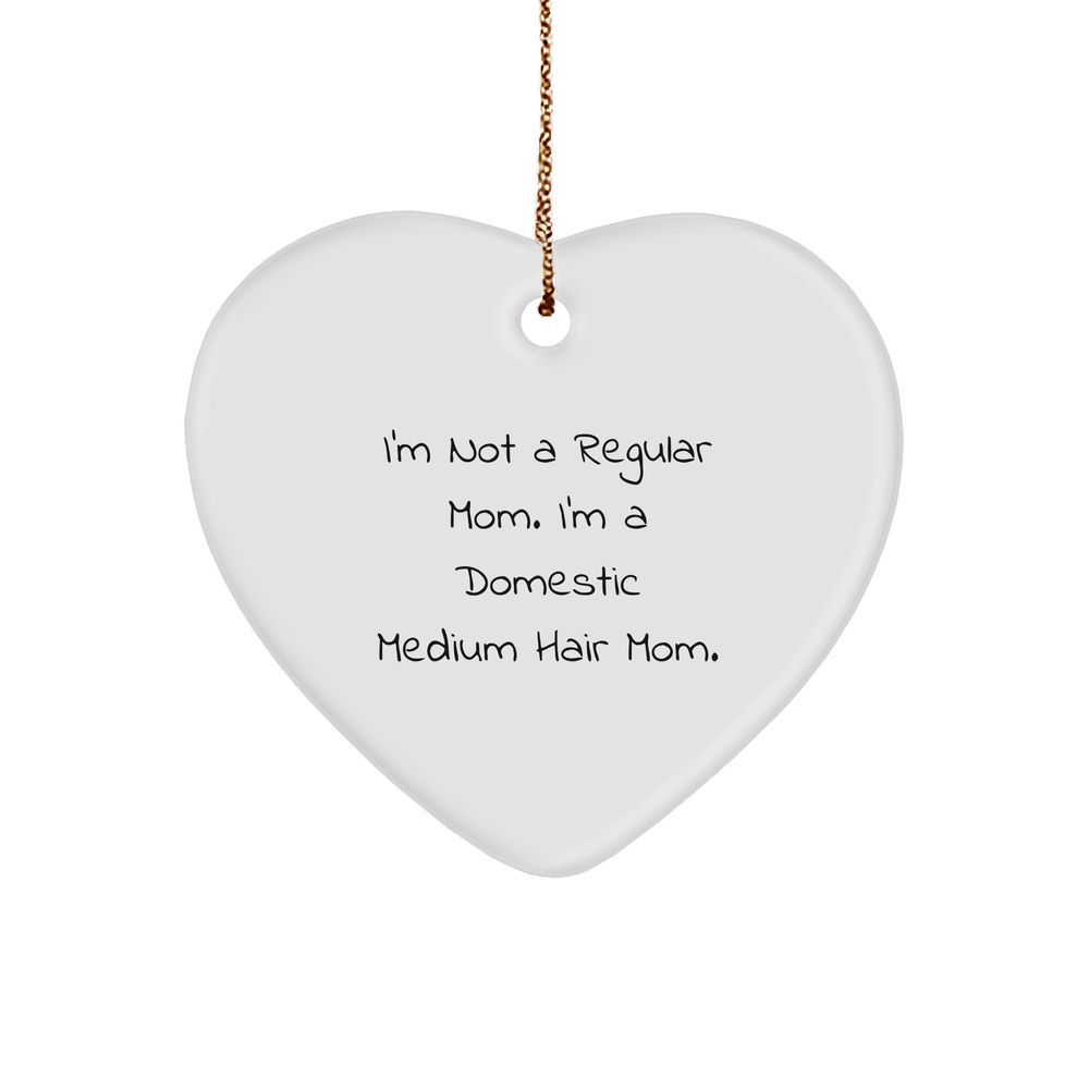 Domestic Medium Hair Cat Mom's Christmas Heart Ornament Gifts from Men to Family, Funny Quote 'I'm Not A Regular Mom. I'm A Domestic Medium Hair Mom.' - Image 1