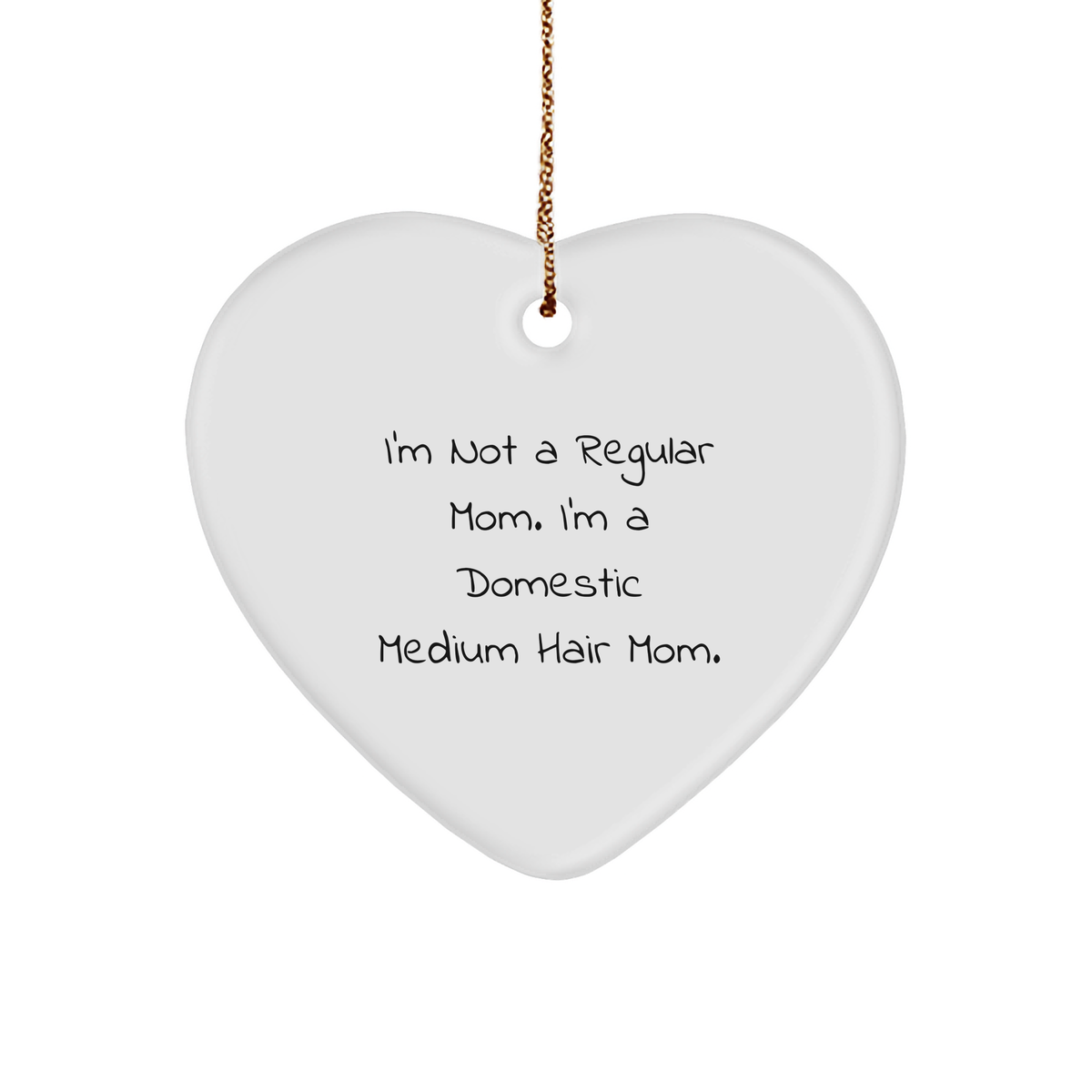 Domestic Medium Hair Cat Mom's Christmas Heart Ornament Gifts from Men to Family, Funny Quote 'I'm Not A Regular Mom. I'm A Domestic Medium Hair Mom.' - Image 1