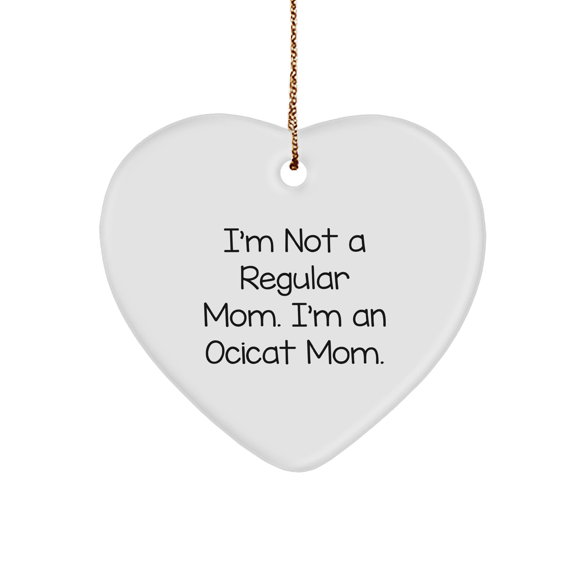 Ocicat Mom Gifts from Friends for Christmas Unique Heart Ornaments - I'm Not A Regular Mom. I'm An Ocicat Mom. - Image 1