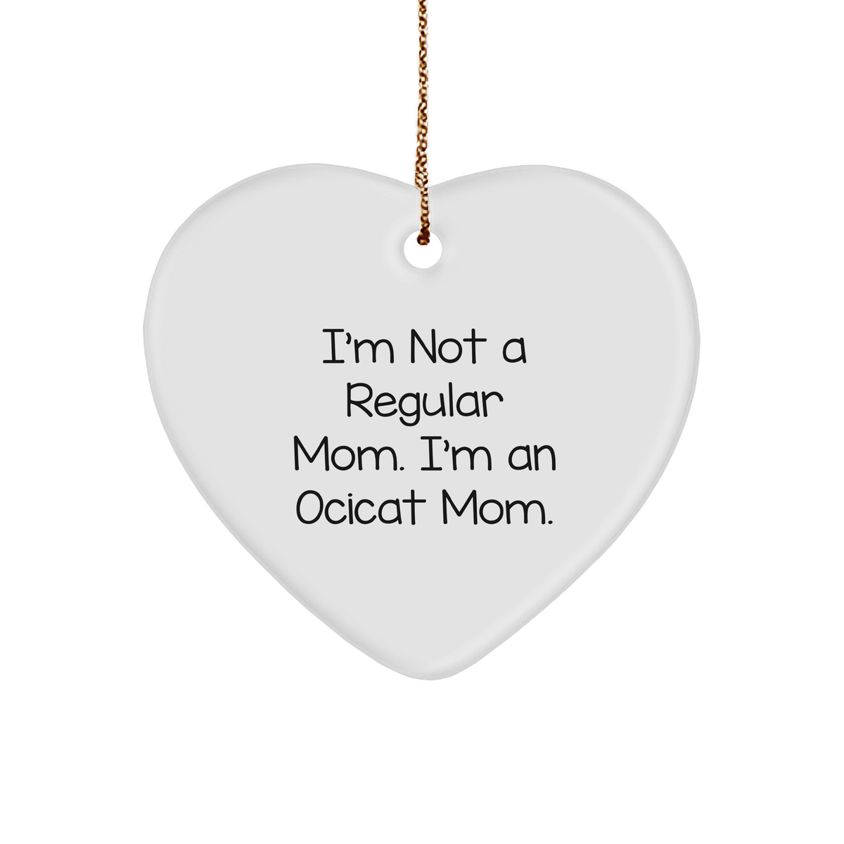 Ocicat Mom Gifts from Friends for Christmas Unique Heart Ornaments - I'm Not A Regular Mom. I'm An Ocicat Mom. - Image 1