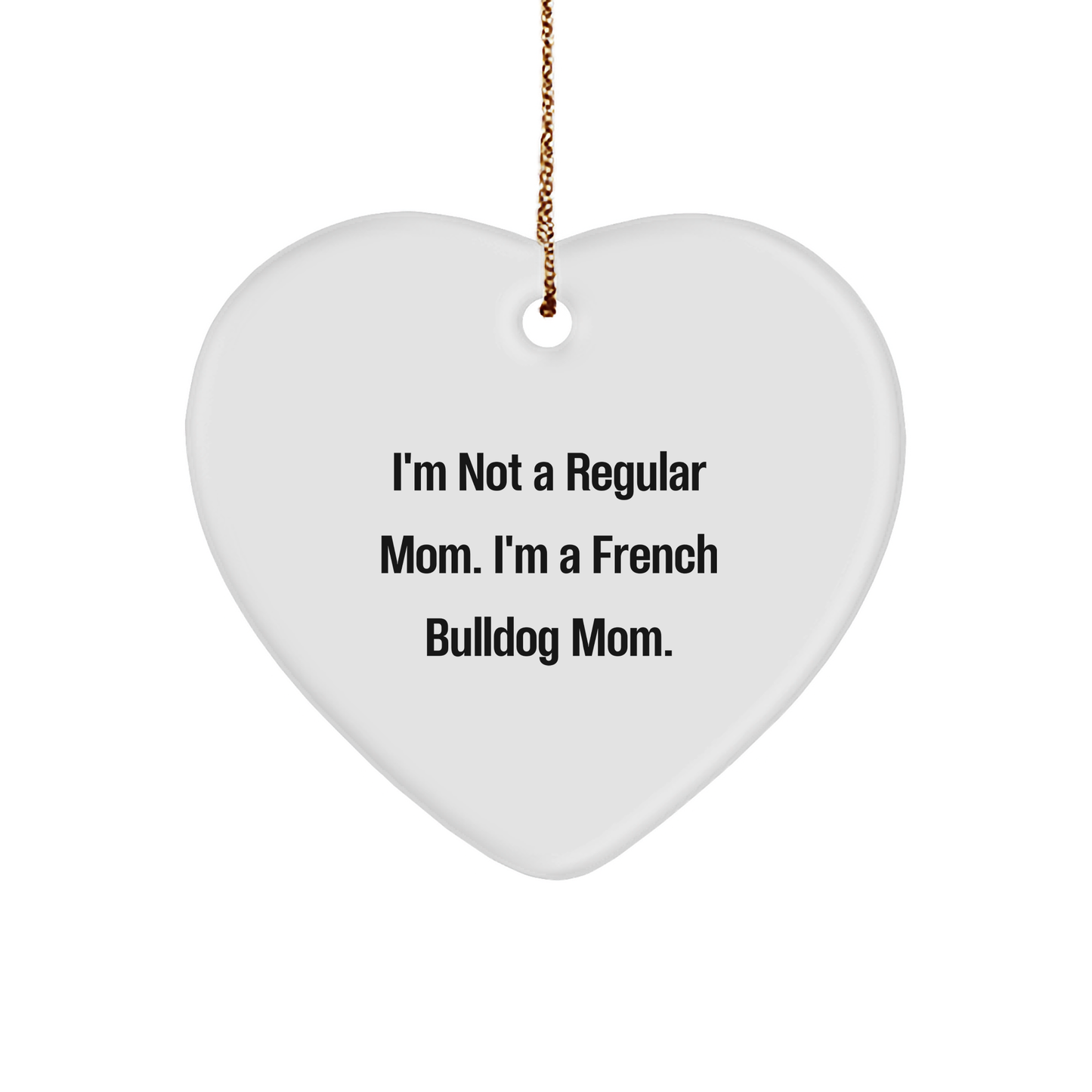 French Bulldog Mom Heart Ornament, I'm Not a Regular Mom, Gifts for French Bulldog Mom, Christmas Unique Gifts from Family - Image 1